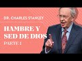 Hambre y sed de Dios, Pt. 1 – Dr. Charles Stanley