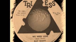 Video thumbnail of "Ray Scott & His Combo - We Need Love"