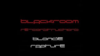 Rapture (BlackRoomRe-Construction) - Blondie