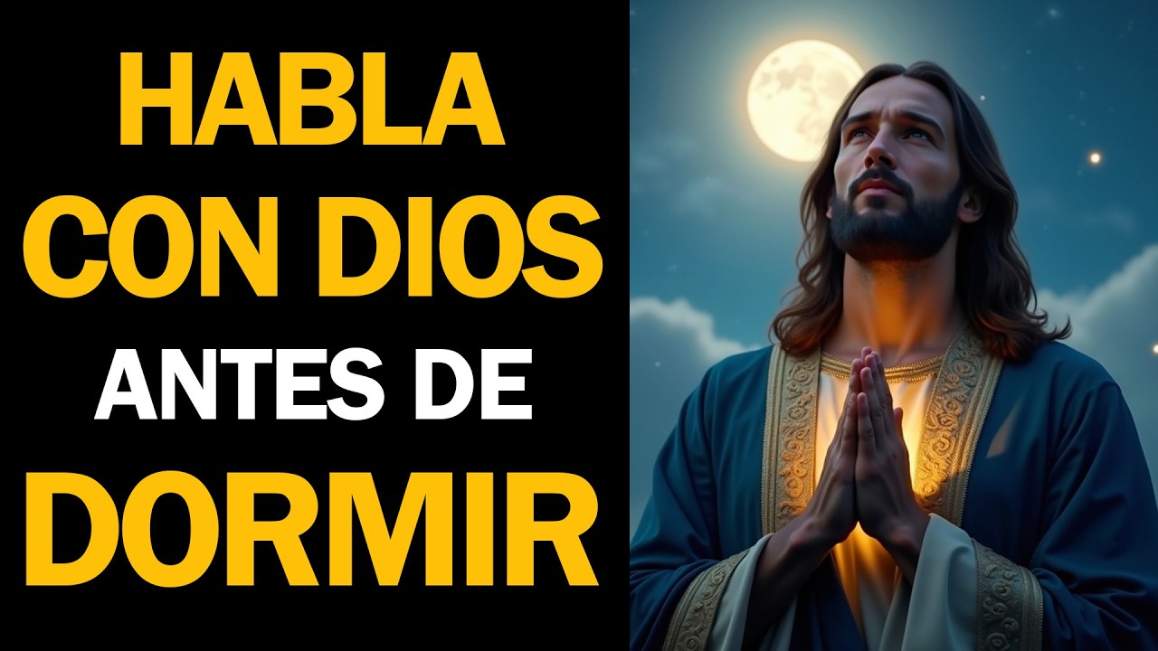ORACIÓN DE LA NOCHE ¡Entrega tus PREOCUPACIONES a Dios antes de Dormir!