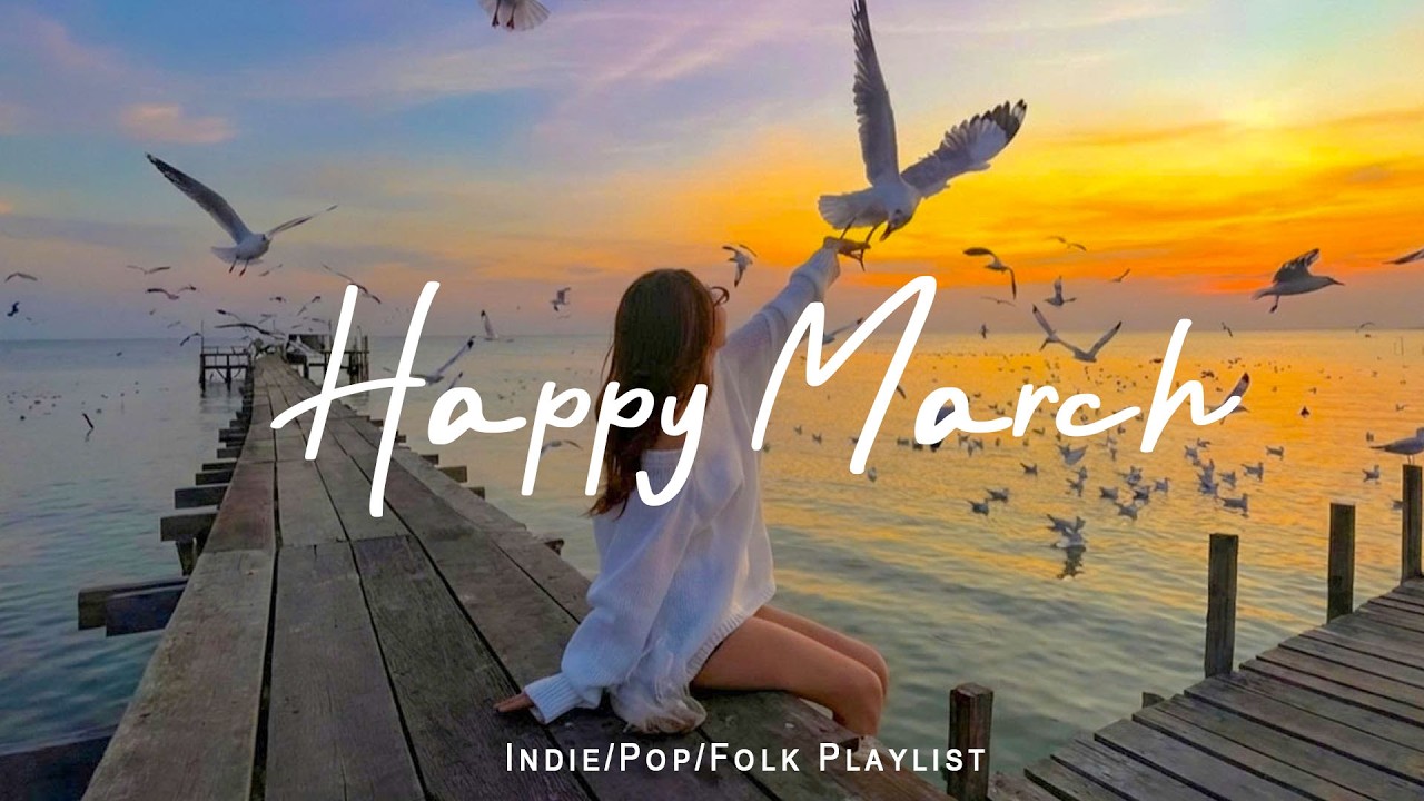 Happy March 🍀 Best songs to boost your mood | Best Indie/Pop/Folk/Acoustic Playlist
