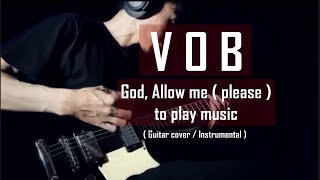 VOB - God, Allow me ( please ) to play music | Guitar Cover | Instrumental