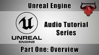 UE4 Audio Tutorial Series: P01 General Overview
