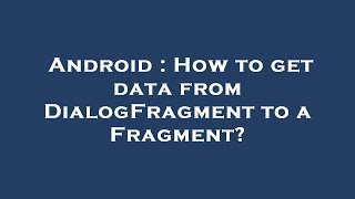 Android : How to get data from DialogFragment to a Fragment