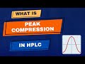 What is Peak Compression & Where it can be applied in HPLC?