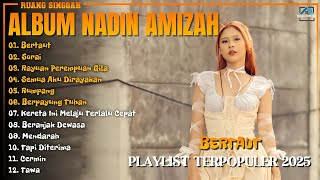 Album Nadin Amizah || BERTAUT - SORAI - Song Playlist Terbaru || Lagu Terpopuler 2025