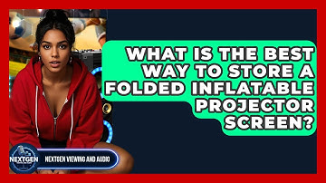 What Is The Best Way To Store A Folded Inflatable Projector Screen? - NextGen Viewing and Audio
