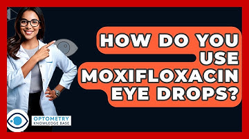 How Do You Use Moxifloxacin Eye Drops? - Optometry Knowledge Base