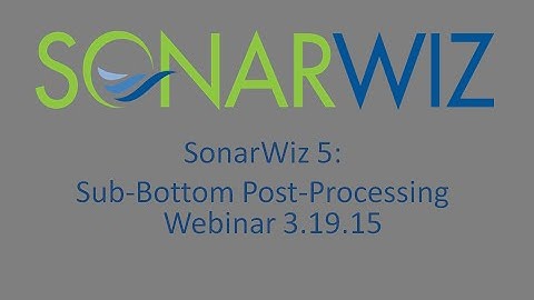SonarWiz 5: Sub-Bottom Post-Processing Webinar 3/19/15
