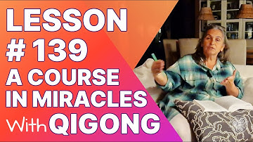 ACIM Lesson 139 with Qigong: I will accept atonement for myself. A Course in Miracles Support