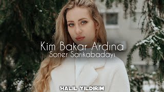 Soner Sarıkabadayı - Kim Bakar Ardına ( Halil Yıldırım Remix ) Resimi