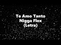 Te Amo Tanto - Nigga Flex - Letra 🎶, *te amo tanto letra nigga