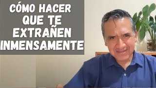 CÓMO HACER QUE TE EXTRAÑEN TREMENDAMENTE