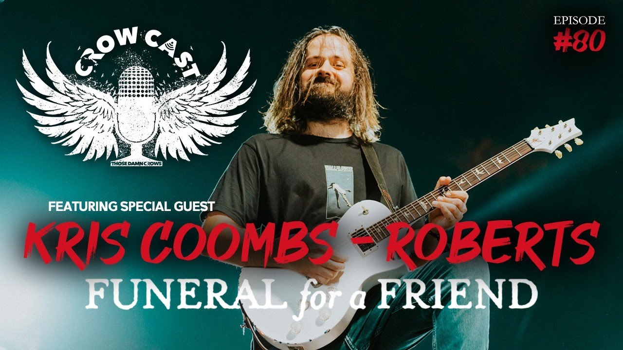 CrowCast 80 Featuring Kris Coombs Roberts (Funeral For A Friend) YouTube