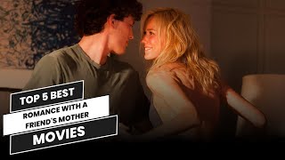 5 Best Romance With A Friends Mother Movies