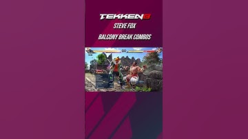 TEKKEN 8 Steve Fox Balcony Break Combos
