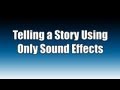 Telling a story using only sound effects