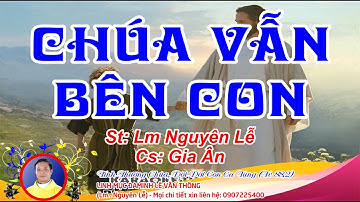 CHÚA VẪN BÊN CON - GIA ÂN - ST: LM NGUYÊN LỄ