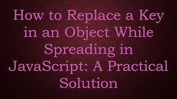 How to Replace a Key in an Object While Spreading in JavaScript: A Practical Solution