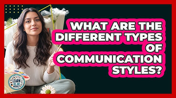 What Are the Different Types of Communication Styles?