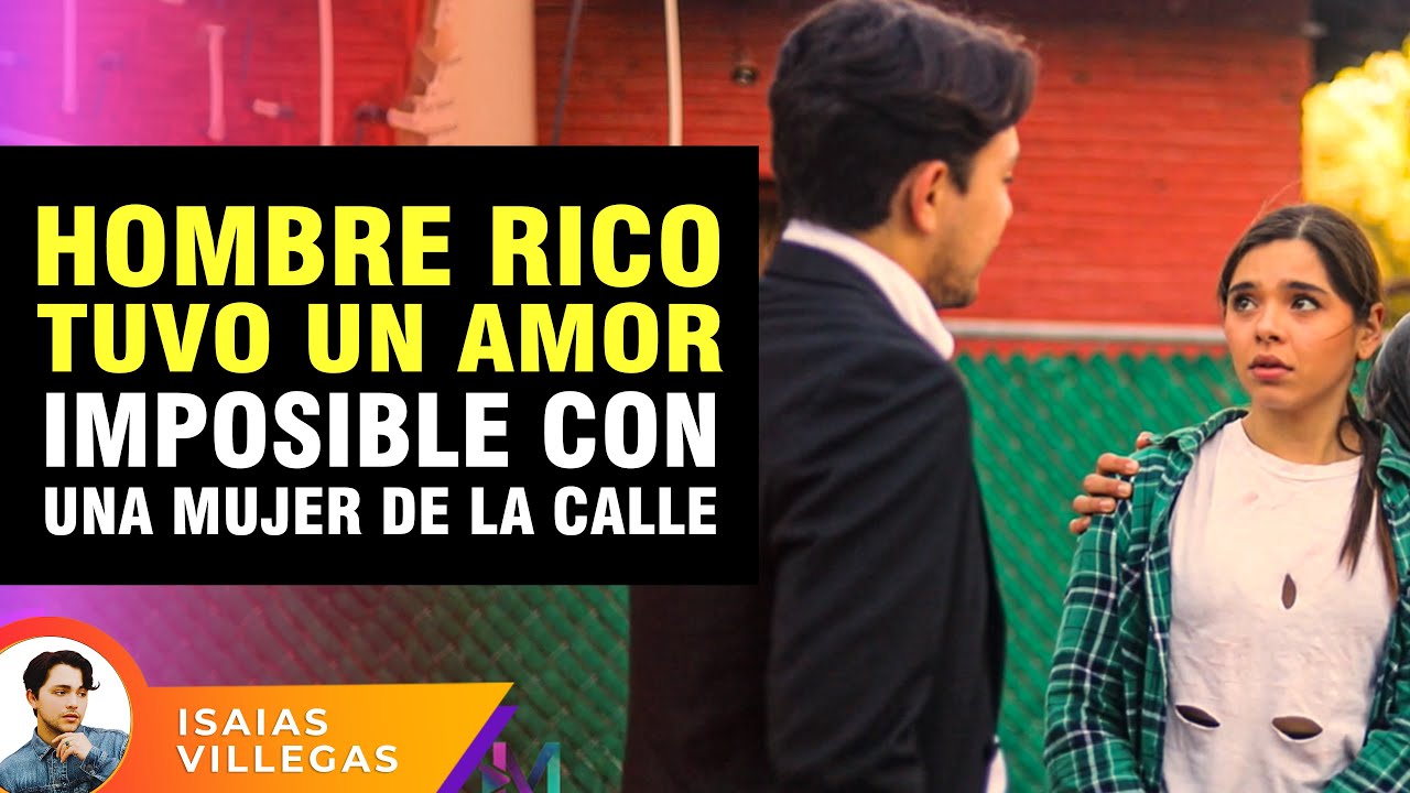 Hombre rico tuvo un amor imposible con una mujer de la calle