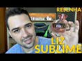 Perfume Liz Sublime - O Boticário (MELHOR DO QUE O TRADICIONAL?)