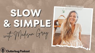 @MadisunGray  with A RealLife Approach to Slow & Simple Living | Clutterbug Podcast # 181
