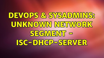DevOps & SysAdmins: Unknown network segment - isc-dhcp-server