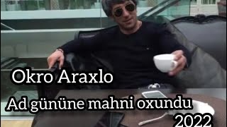 Okro araxlo ad gunune mahni oxundu 2022 (ОКРО АРАХЛО) Resimi