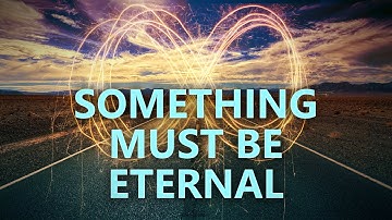 Something must be eternal