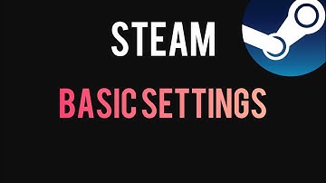 Steam Tutorials : Basic Settings and Profile Settings