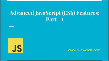 Advanced JavaScript (ES6) Tutorial - Part 1