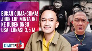 Jhon LBF Beberkan 5 Fakta Dibalik Pelunasan Rp3,5 Miliar dan Sistem Imbalan Ruben Onsu | CUMI TOP V