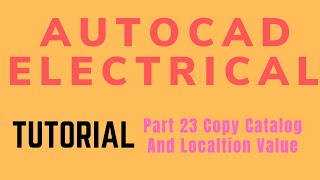 Autocad electrical Tutorial  Part 23 Copy Catalog And Localtion Value
