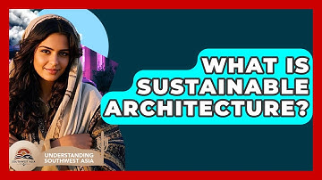 What Is Sustainable Architecture? - Understanding Southwest Asia