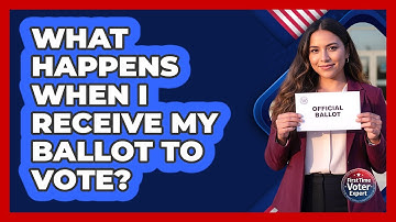 What Happens When I Receive My Ballot To Vote?