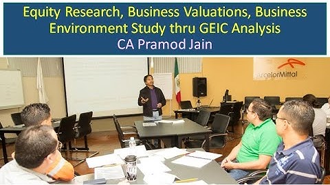 Equity Research, Business Valuations, Business Environment Study thru GEIC Analysis I CA Pramod Jain