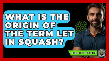 What Is The Origin Of The Term Let In Squash? - The Racket Xpert