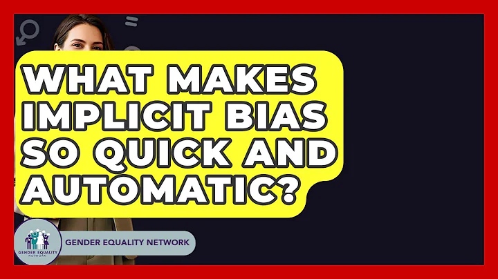 What Makes Implicit Bias So Quick And Automatic? - Gender Equality Network