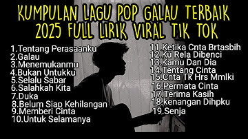 KUMPULAN LAGU POP GALAU TERBAIK 2025 FULL LIRIK VIRAL TIK TOK || kumpulan lagu pop galau akustik