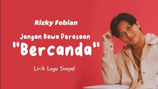 Rizky Febian - Jangan Bawa Perasaan (Bercanda) (Lirik)