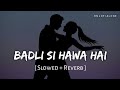 Badli Si Hawa Hai Slowed Reverb Arijit Singh Anirudh The Bads Of Bollywood RN Lofi Alone Badli Si Hawa Hai Slowed Reverb Arijit Singh Anirudh The Bads Of Bollywood RN Lofi Alone