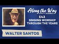 Walter Santos: Singing Worship Through the Years