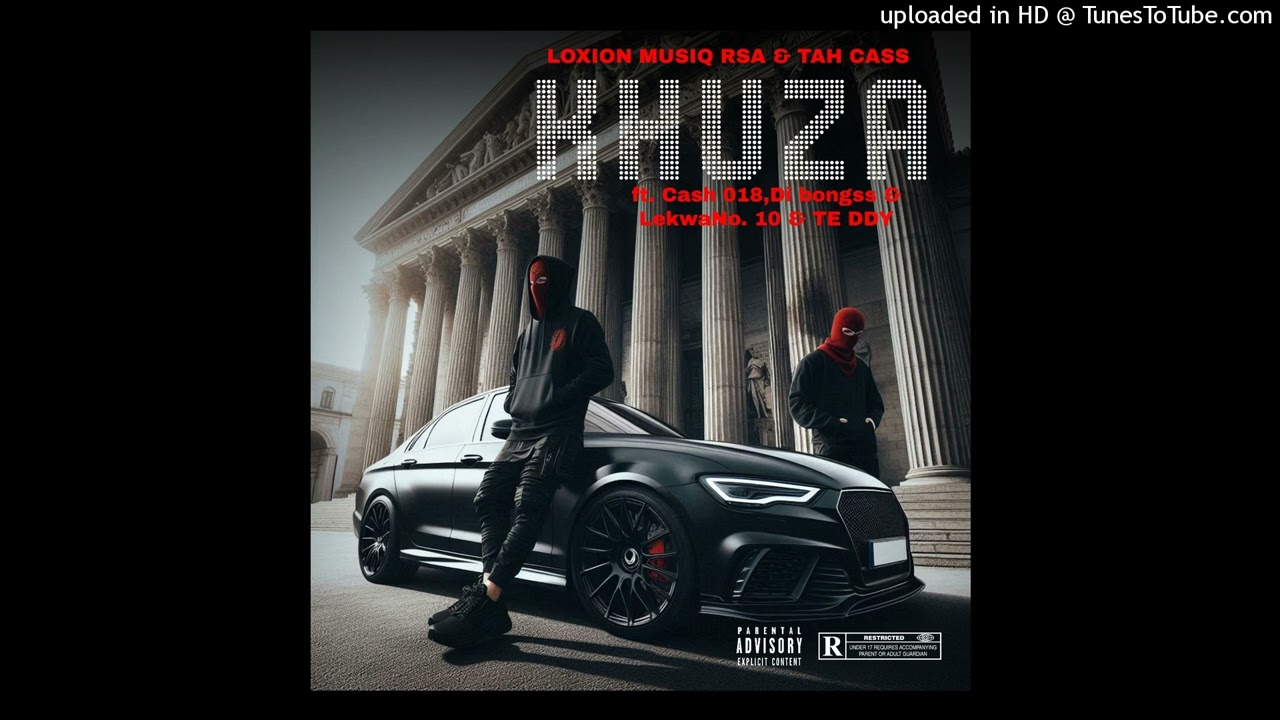 LoXion MusiQ RSA & Tah Cass - Khuza (ft. Cash 018, Di Bongss, Lekwa No.10 & TE DDY