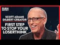 You're Using Loserthink! Here's How To Stop It Now (Pt. 3) | Scott Adams | POLITICS | Rubin Report