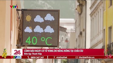 Cảnh báo nguy cơ tử vong do nắng nóng tại Châu Âu | VTVWDB