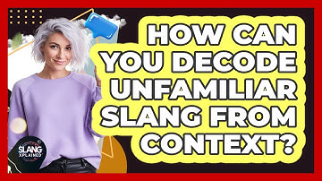 How Can You Decode Unfamiliar Slang From Context?