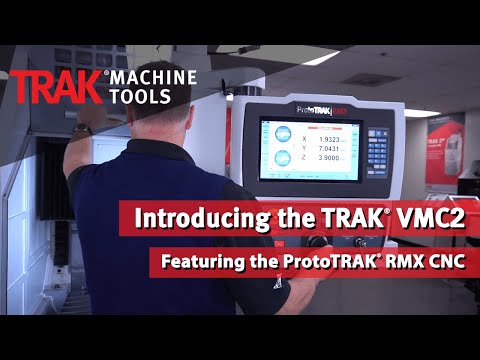 Introducing the TRAK VMC2 Vertical Machining Center