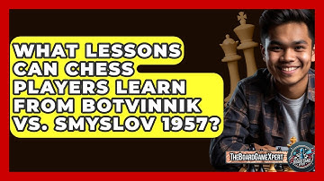 What Lessons Can Chess Players Learn From Botvinnik Vs. Smyslov 1957? - The Board Game Xpert