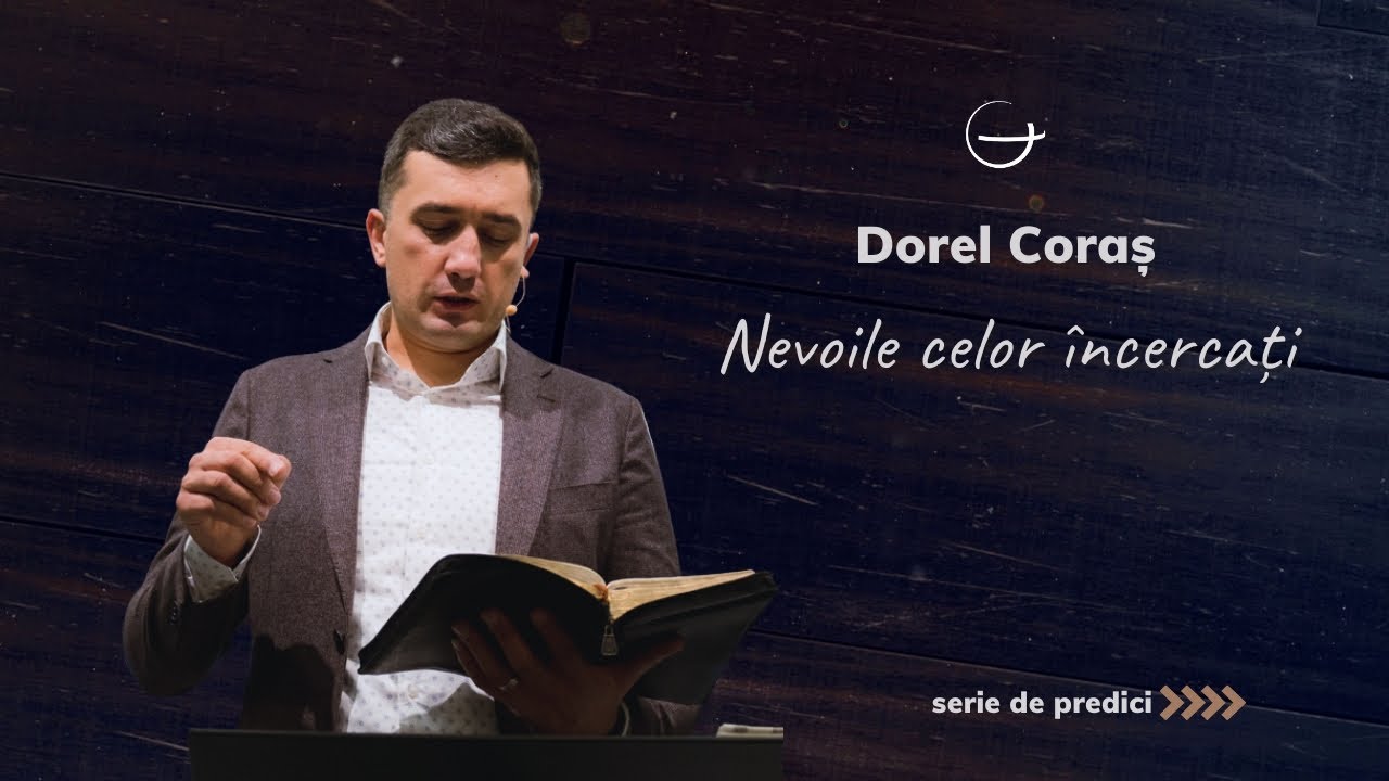Predică | Nevoile celor încercați | Dorel Coraș